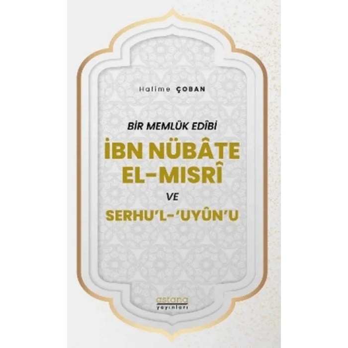 Bir Memlük Edibi İbn Nübate El-Mısri ve Serhul Uyunu