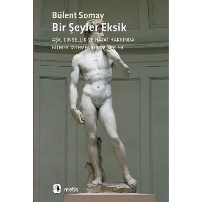 Bir Şeyler Eksik - Aşk, Cinsellik ve Hayat Hakkında Bilmek İstemediğimiz Şeyler