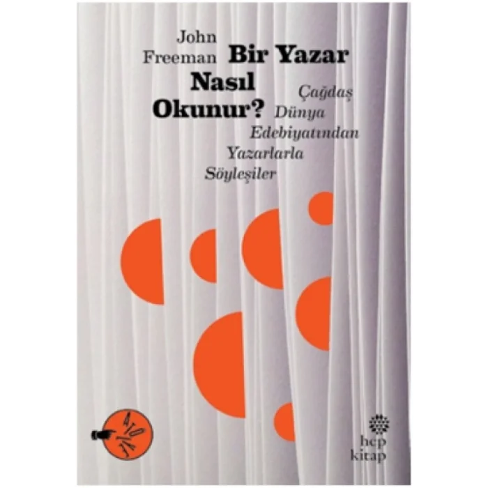Bir Yazar Nasıl Okunur? Çağdaş Dünya Edebiyatından Yazarlarla Söyleşiler