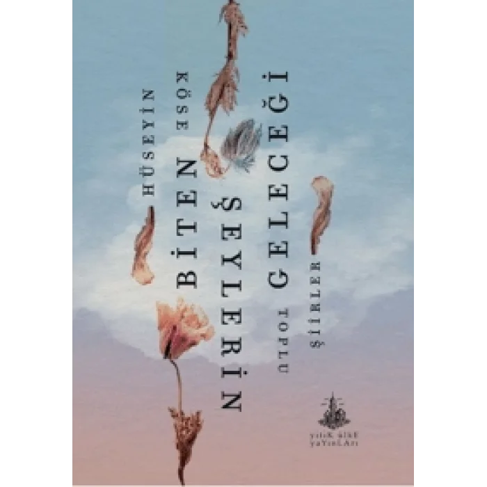 Biten Şeylerin Geleceği;Toplu Şiirler
