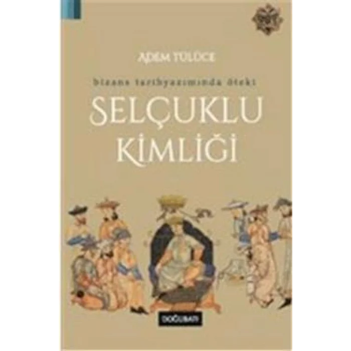 Bizans Tarihyazımında Öteki Selçuklu Kimliği