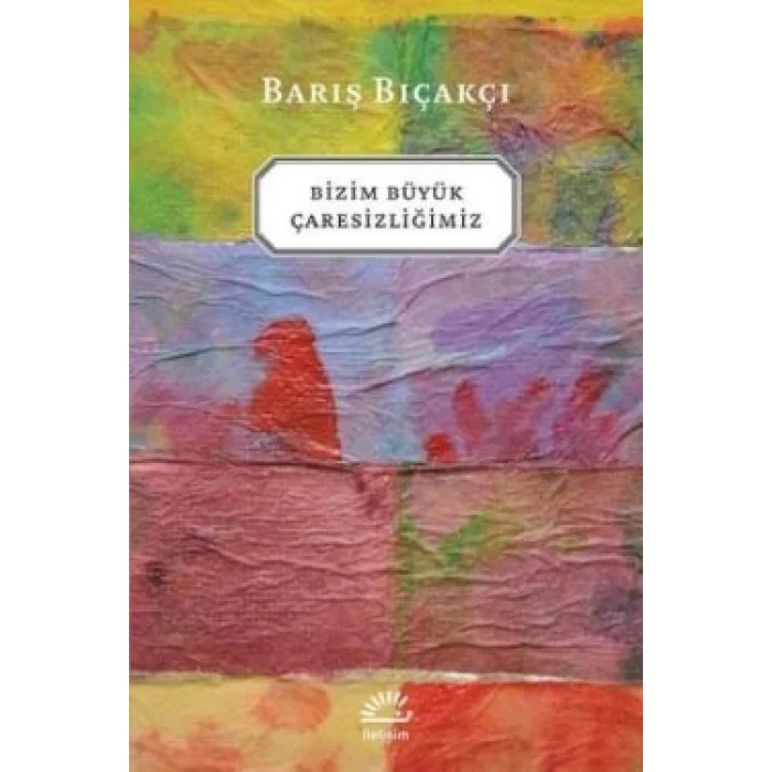 Bizim Büyük Çaresizliğimiz