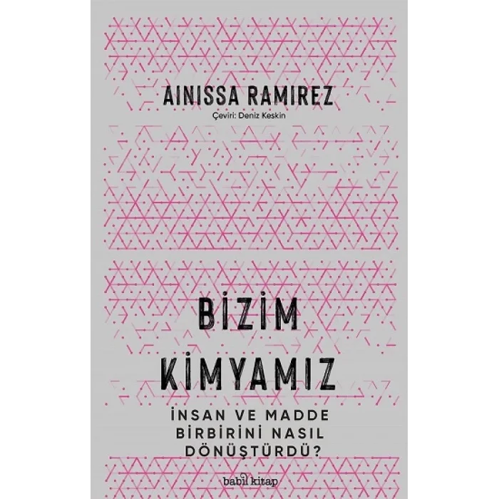 Bizim Kimyamız – İnsan ve Madde Birbirini Nasıl Dönüştürdü?