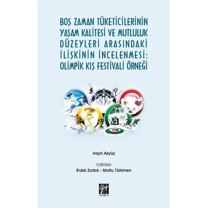 Boş Zaman Tüketicilerinin Yaşam Kalitesi ve Mutluluk Düzeyleri Arasındaki İlişkinin İncelenmesi: Olimpik Kış Festivali Örneği
