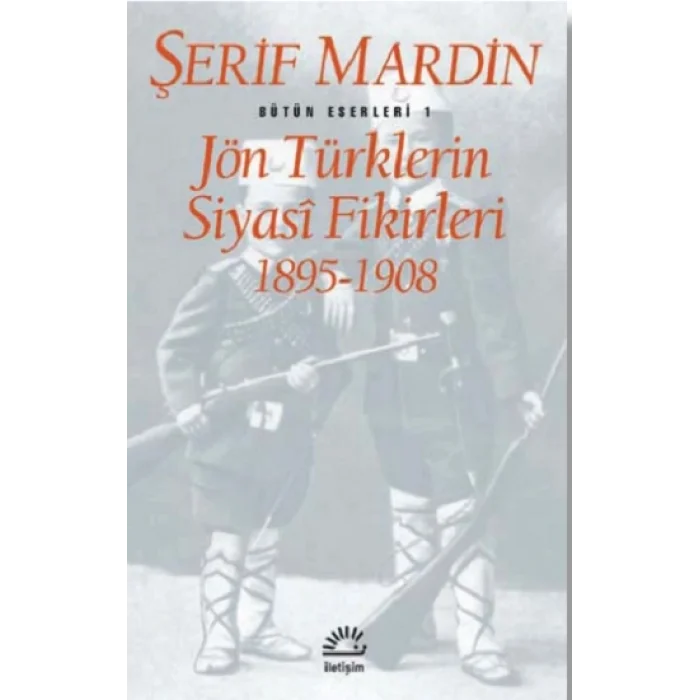 Bütün Eserleri 1 - Jön Türklerin Siyasi Fikirleri 1895-1908