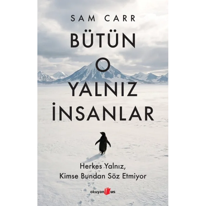 Bütün O Yalnız İnsanlar:  Herkes Yalnız, Kimse Bundan Söz Etmiyor