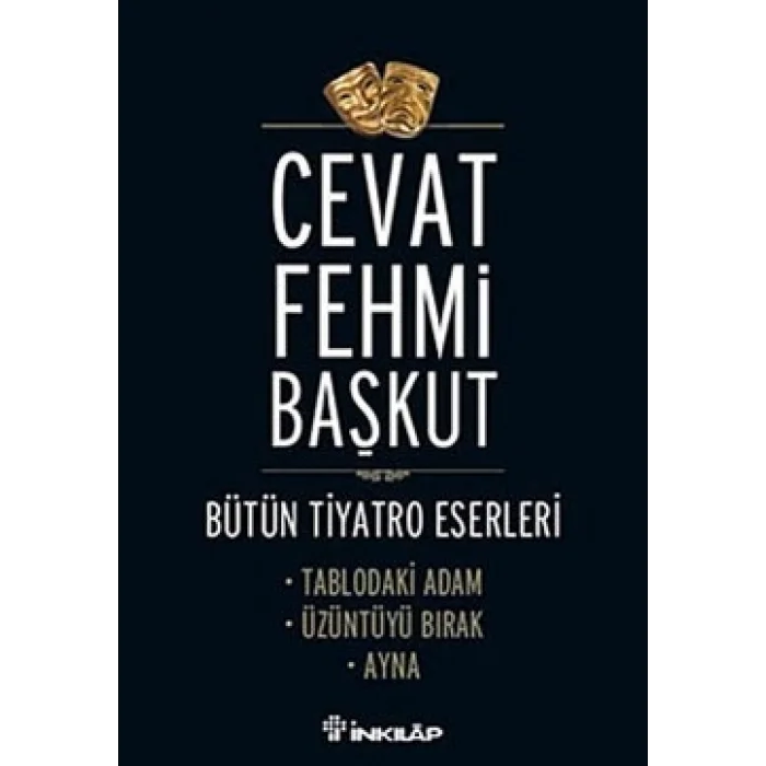 Bütün Tiyatro Eserleri Tablodaki Adam / Üzüntüyü Bırak / Ayna
