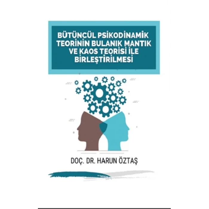 Bütüncül Psikodinamik Teorinin Bulanık Mantık ve Kaos Teorisi ile Birleştirilmesi