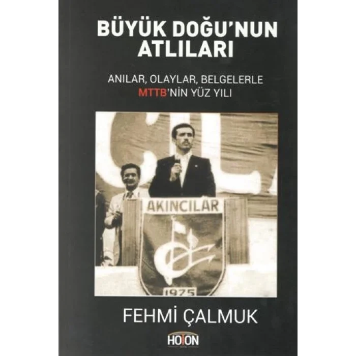 Büyük Doğunun Atlıları - Anılar, Olaylar, Belgelerle MTTBnin Yüz Yılı