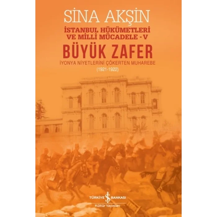 Büyük Zafer - İstanbul Hükümetleri Milli Mücadele-V (1921-1922)