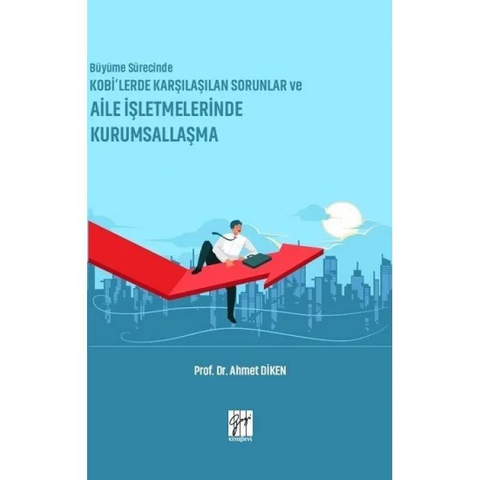 Büyüme Sürecinde KOBİlerde Karşılaşılan Sorunlar ve Aile İşletmelerinde Kurumsallaşma