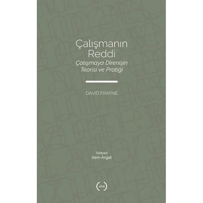 Çalışmanın Reddi Çalışmaya Direnişin Teorisi Ve Pratiği