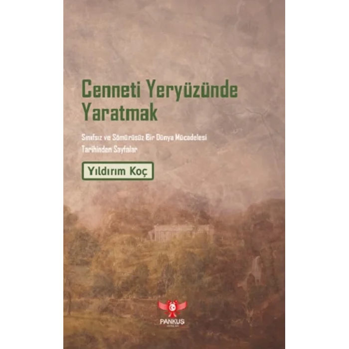 Cenneti Yeryüzünde Yaratmak – Sınıfsız ve Sömürüsüz Bir Dünya Mücadelesi Tarihinden Sayfalar