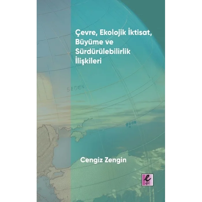 Çevre, Ekolojik İktisat, Büyüme ve Sürdürülebilirlik İlişkileri