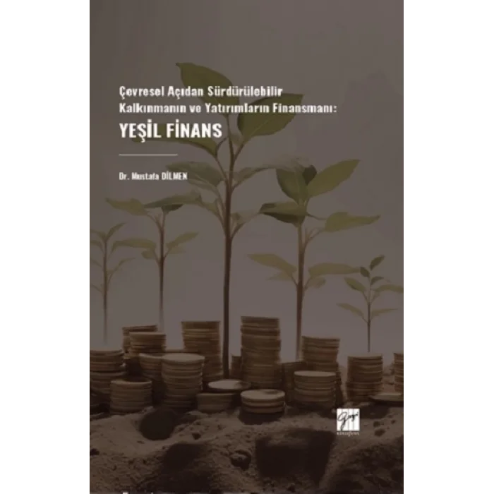 Çevresel Açıdan Sürdürülebilir Kalkınmanın ve Yatırımların Finansmanı: Yeşil Finans