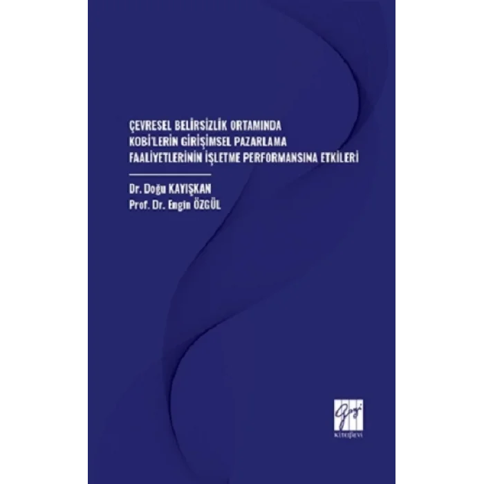 Çevresel Belirsizlik Ortamında Kobi’lerin Girişimsel Pazarlama Faaliyetlerinin İşletme Performansına Etkileri