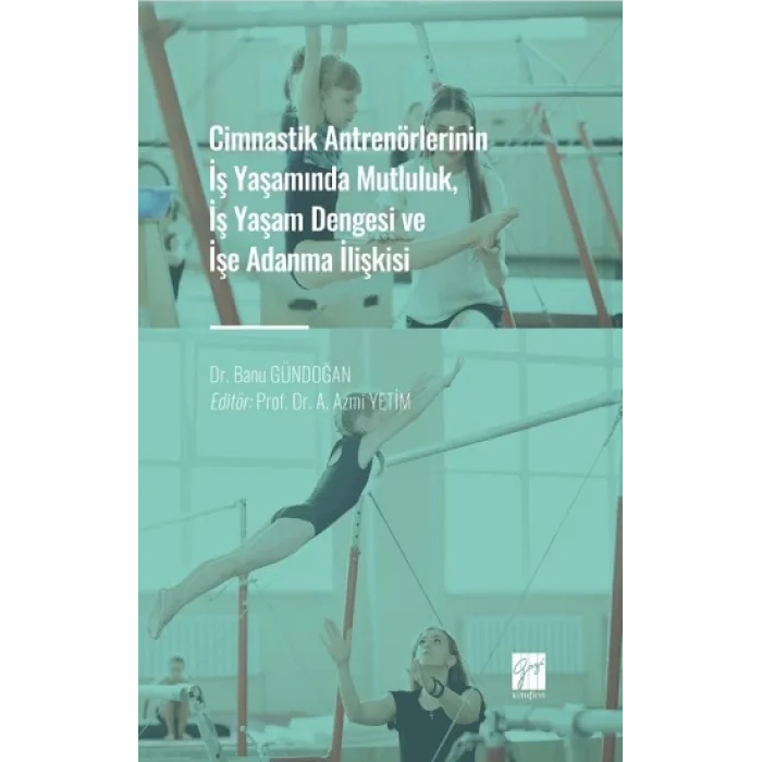 Cimnastik Antrenörlerinin İş Yaşamında Mutluluk, İş Yaşam Dengesi ve İşe Adanma İlişkisi