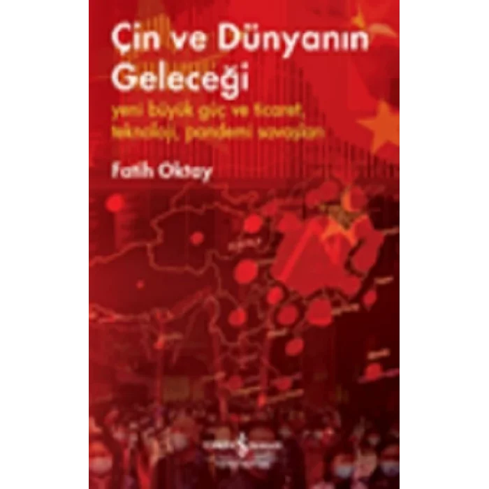 Çin Ve Dünyanın Geleceği – Yeni Büyük Güç Ve Ticaret, Teknoloji, Pandemi Savaşları