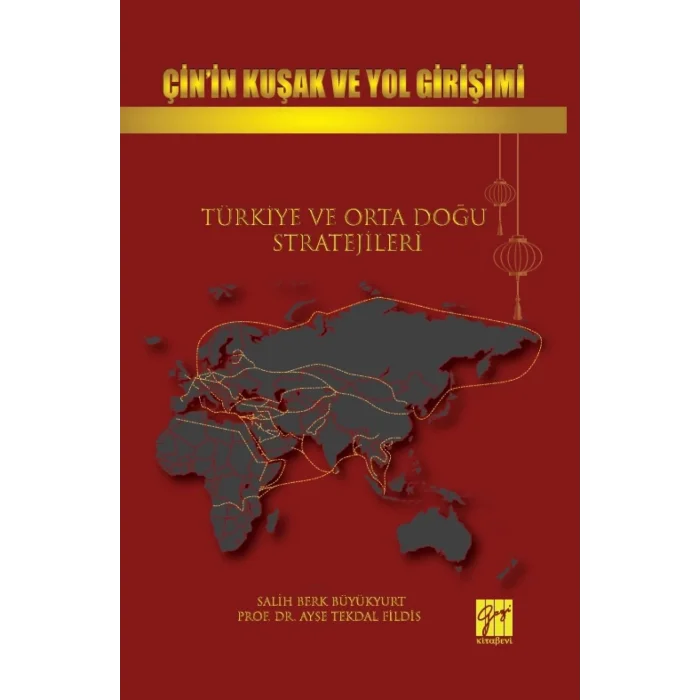 Çin’in Kuşak ve Yol Girişimi Türkiye ve Orta Doğu Stratejileri