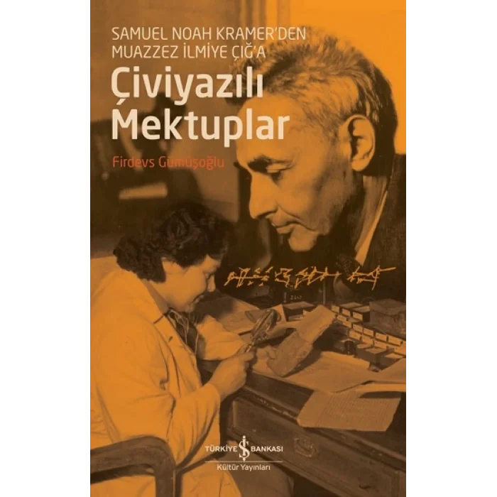 Çiviyazılı Mektuplar - Samuel Noah Kramerden Muazzez İlmiye Çığa
