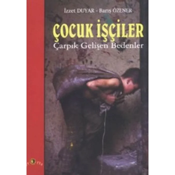 Çocuk İşçiler Çarpık Gelişen Bedenler