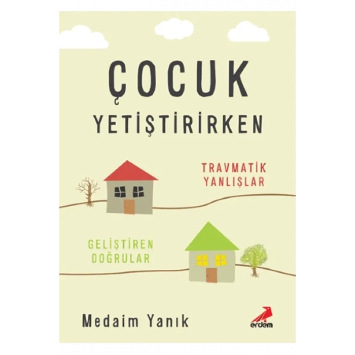 Çocuk Yetiştirirken Travmatik Yanlışlar Geliştirilen Doğrular