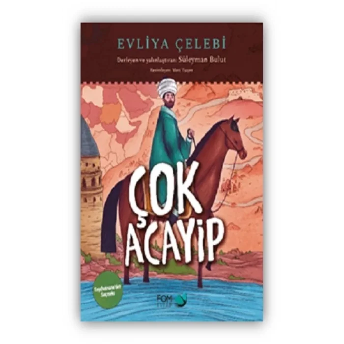 Çok Acayip – Evliya Çelebi Seyahatnameden Seçmeler