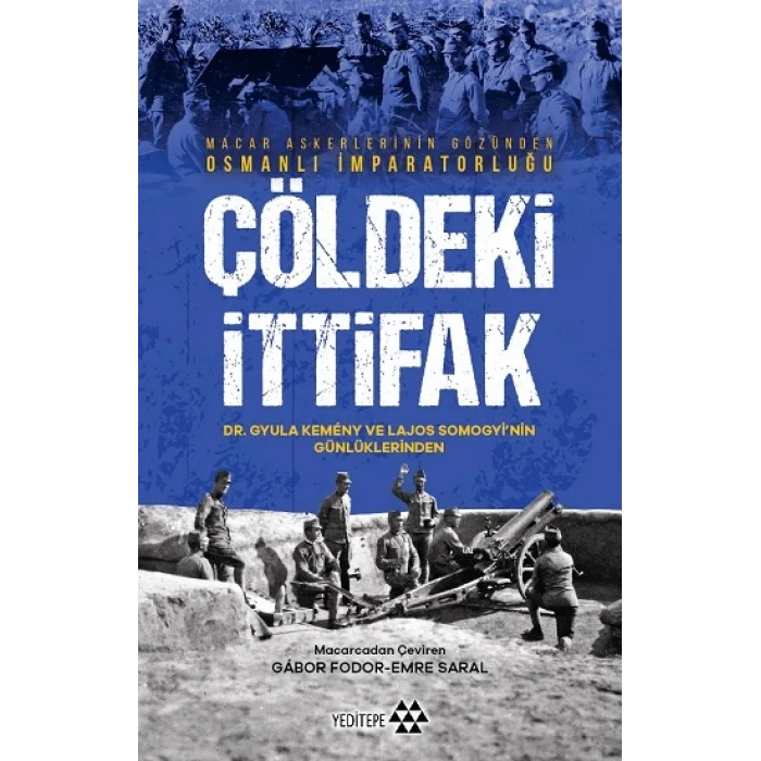 Çöldeki İtifak - Macar Askerlerinin Gözünden Osmanlı İmparatorluğu