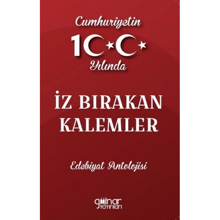 Cumhuriyetin 100. Yılında İz Bırakan Kalemler Edebiyat Antolojisi
