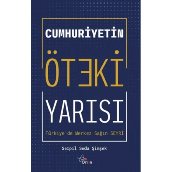 Cumhuriyetin öteki yarısı : Türkiyede merkez sağ