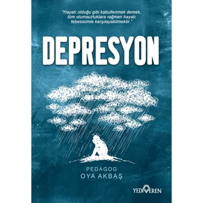 Depresyon;Hayatı Olduğu Gibi Kabullenmek Demek, Tüm Olumsuzluklara Rağmen Hayatı Tebessümle Karşılayabilmektir.