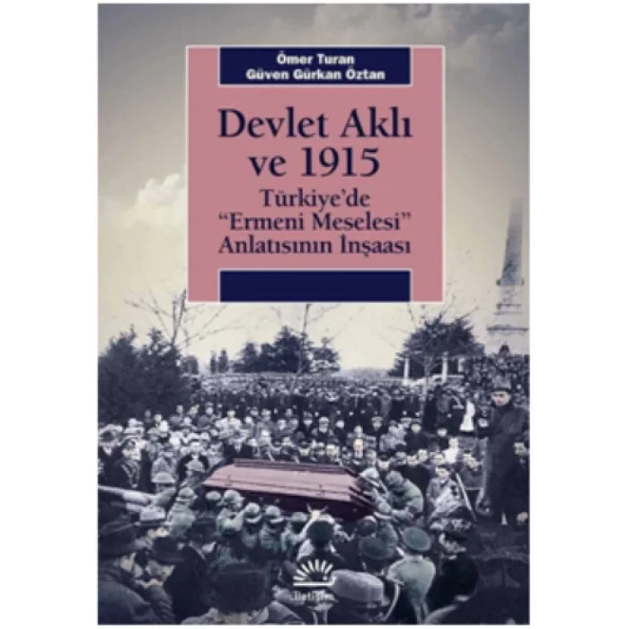 Devlet Aklı Ve 1915 Türkiyede Ermeni Meselesi Anlatısının İnşaası