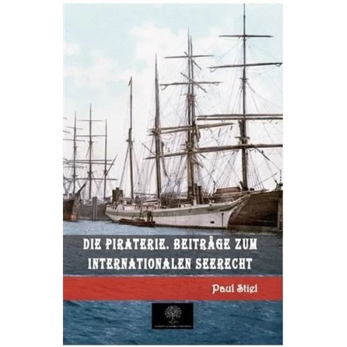 Die Piraterie. Beitrage zum internationalen Seerecht
