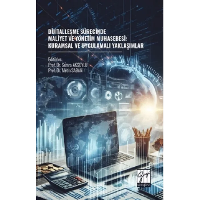 Dijitalleşme Sürecinde Maliyet Ve Yönetim Muhasebesi: Kuramsal Ve Uygulamalı Yaklaşımlar