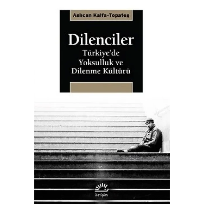 Dilenciler: Türkiyede Yoksulluk ve Dilenme Kültürü