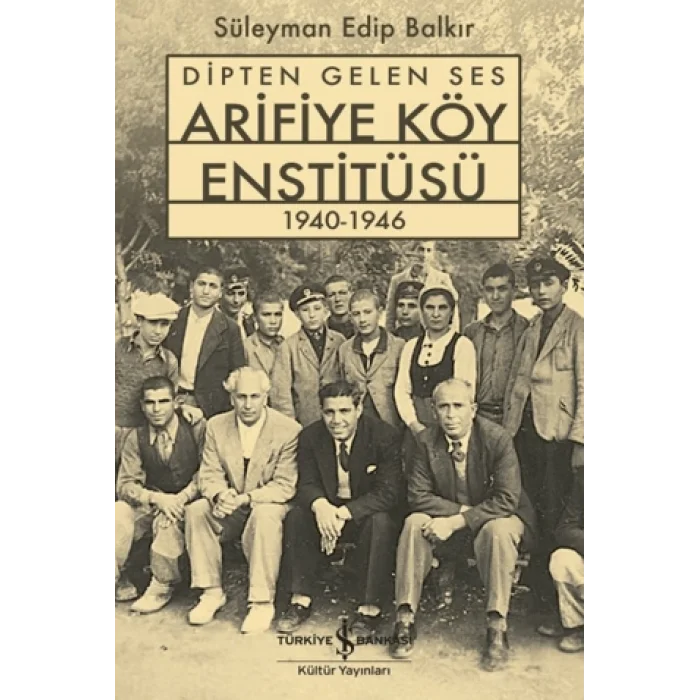 Dipten Gelen Ses Arifiye Köy Enstitüsü 1940-1946
