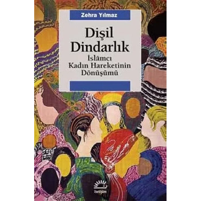 Dişil Dindarlık: İslamcı Kadın Hareketinin Dönüşümü