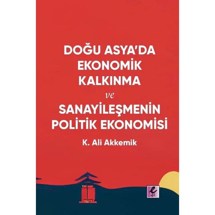 Doğu Asya’da Ekonomik Kalkınma ve Sanayileşmenin Politik Ekonomisi