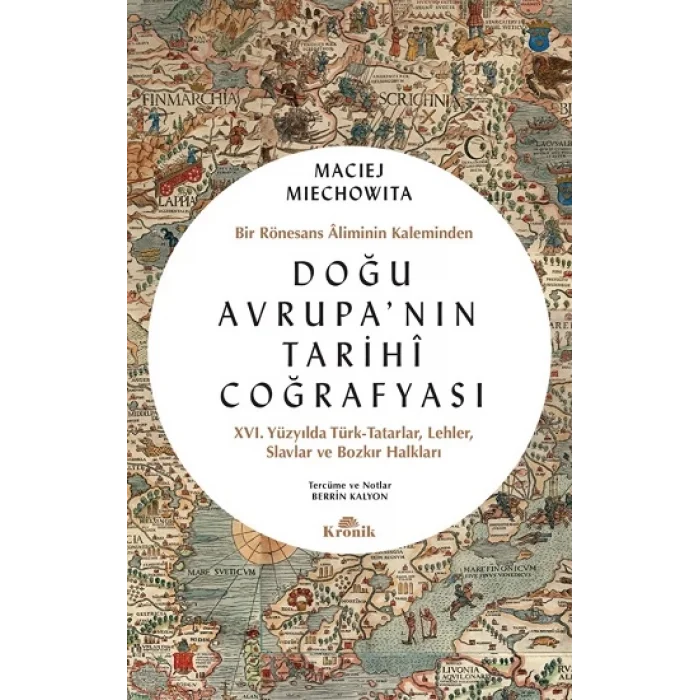 Doğu Avrupanın Tarihi Coğrafyası - Bir Rönesans Aliminin Kaleminden