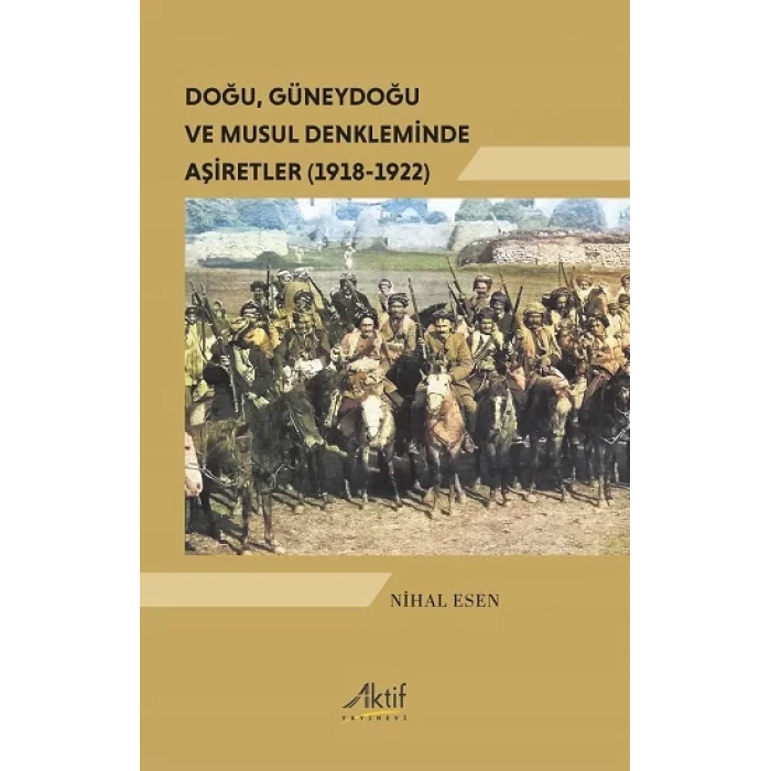 Doğu, Güneydoğu ve Musul Denkleminde Aşiretler (1918-1922)