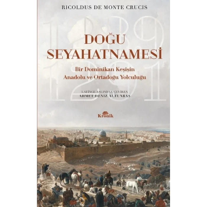 Doğu Seyahatnamesi Bir Dominikan Keşişin Anadolu ve Ortadoğu Yolculuğu, 1289-1291