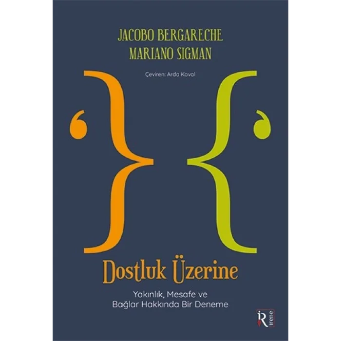 Dostluk Üzerine - Yakınlık, Mesafe ve Bağlar Hakkında Bir Deneme