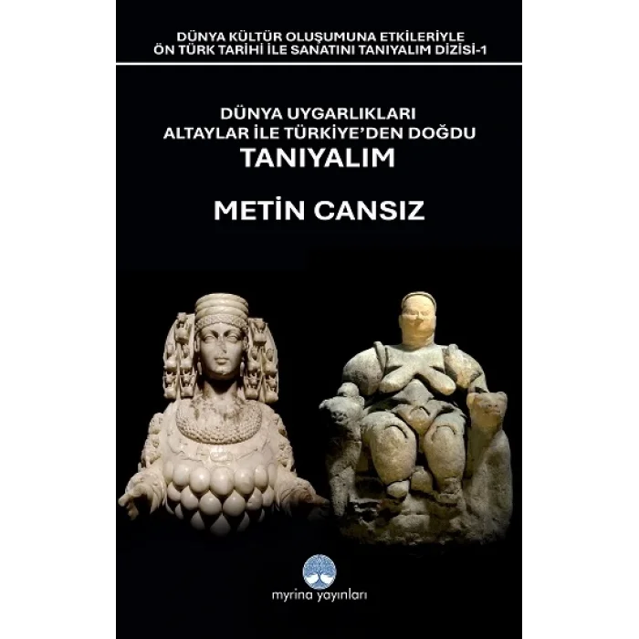 Dünya Uygarlıkları Altaylar İle Türkiye’den Doğdu Tanıyalım