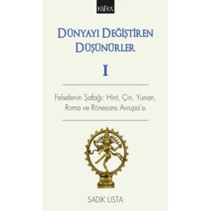 Dünyayı Değiştiren Düşünürler 1 - Felsefenin Şafağı; Hint Çin Yunan ve Rönesans Avrupası