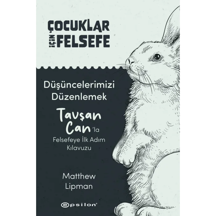 Düşüncelerimizi Düzenlemek: Tavşan Can’la Felsefeye İlk Adım Kılavuzu
