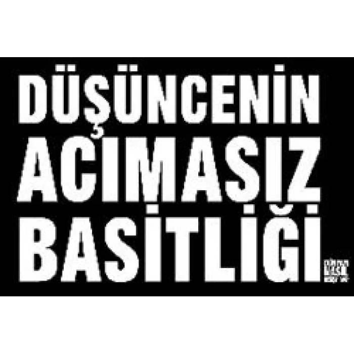 Düşüncenin Acımasız Basitliği Dünyayı Nasıl Değiştirdi?