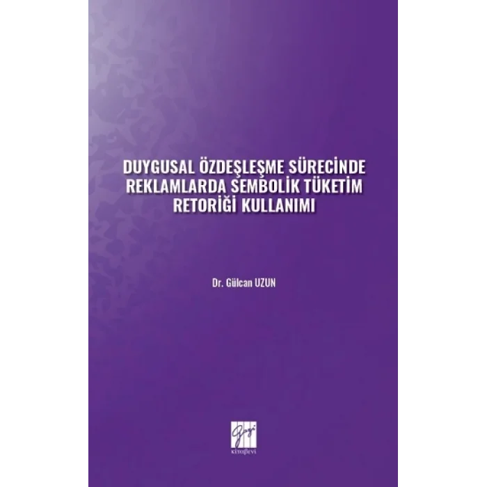 Duygusal Özdeşleşme Sürecinde Reklamlarda Sembolik Tüketim Retoriği Kullanımı