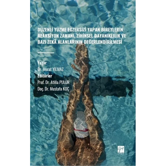 Düzenli Yüzme Egzersizi Yapan Bireylerin Reaksiyon Zamanı, Zihinsel Dayanıklılık ve Bazı Zeka Alanlarının Değerlendirilmesi