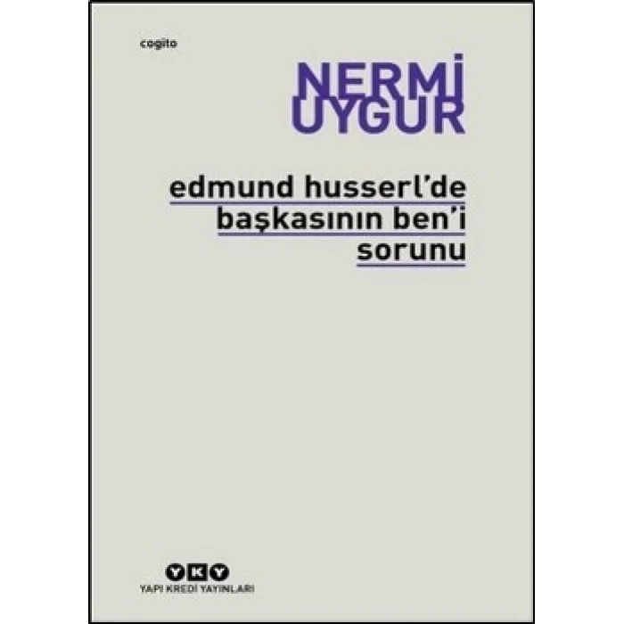Edmund Husserl’de Başkasının Ben’i Sorunu Transzendental Fenomenoloji ile Transzendental Felsefenin Özüne Giriş