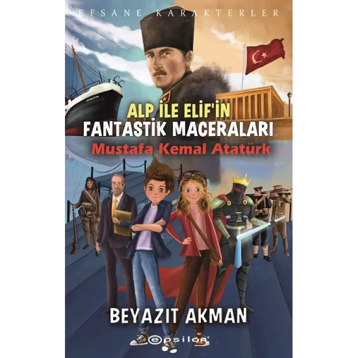 Efsane Karakterler Alp İle Elifin Fantastik Maceraları Mustafa Kemal Atatürk